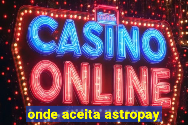 onde aceita astropay